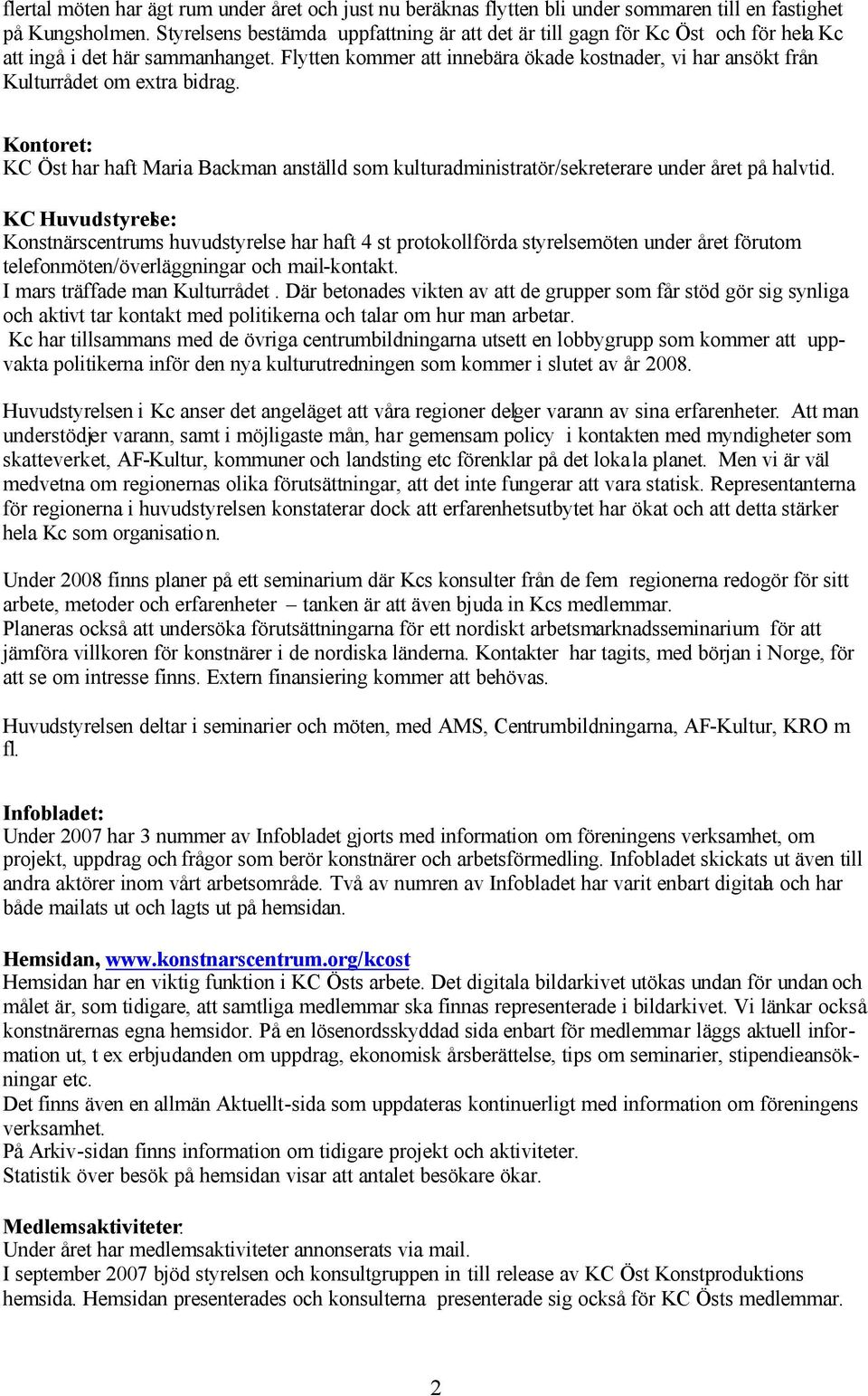 Flytten kommer att innebära ökade kostnader, vi har ansökt från Kulturrådet om extra bidrag. Kontoret: KC Öst har haft Maria Backman anställd som kulturadministratör/sekreterare under året på halvtid.