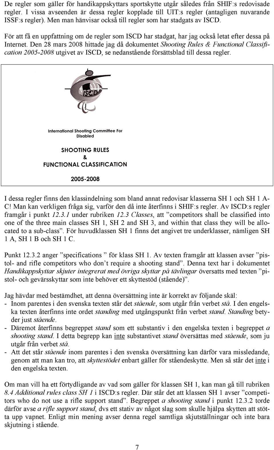 Den 28 mars 2008 hittade jag då dokumentet Shooting Rules & Functional Classification 2005-2008 utgivet av ISCD, se nedanstående försättsblad till dessa regler.