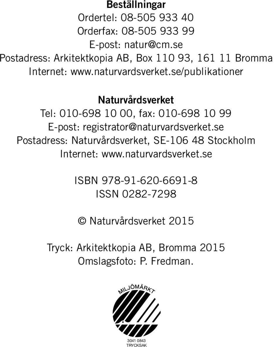 se/publikationer Naturvårdsverket Tel: 010-698 10 00, fax: 010-698 10 99 E-post: registrator@naturvardsverket.