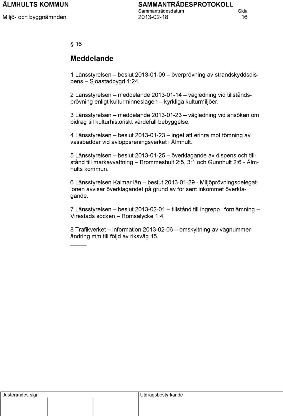 3 Länsstyrelsen meddelande 2013-01-23 vägledning vid ansökan om bidrag till kulturhistoriskt värdefull bebyggelse.