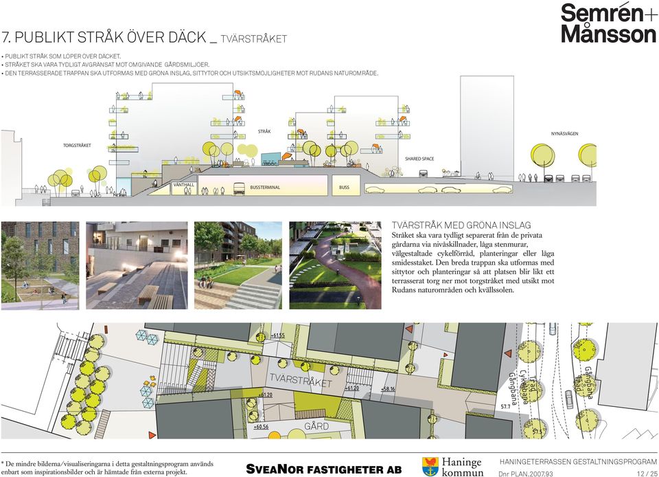 STRÅK NYNÄSVÄGEN TORGSTRÅKET SHARED SPACE VÄNTHALL BUSSTERMINAL BUSS TVÄRSTRÅK MED GRÖNA INSLAG Stråket ska vara tydligt separerat från de privata gårdarna via nivåskillnader,