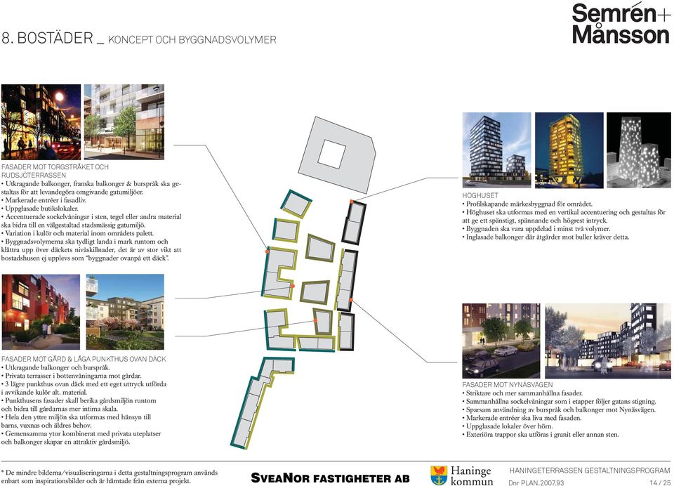 Variation i kulör och material inom områdets palett.