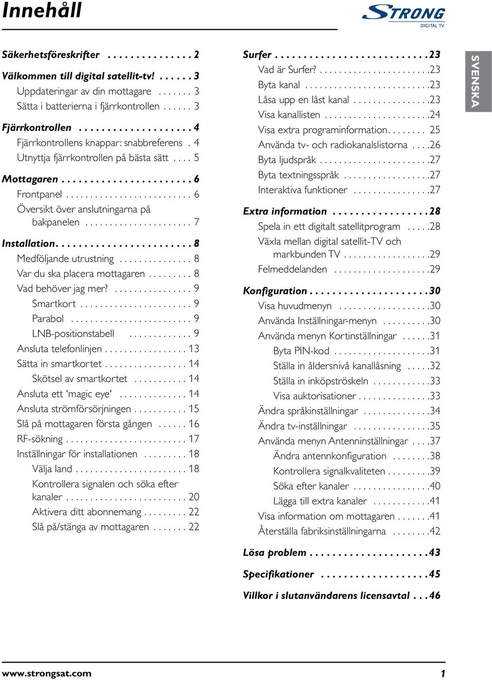 ......................... 6 Översikt över anslutningarna på bakpanelen...................... 7 Installation........................ 8 Medföljande utrustning............... 8 Var du ska placera mottagaren.