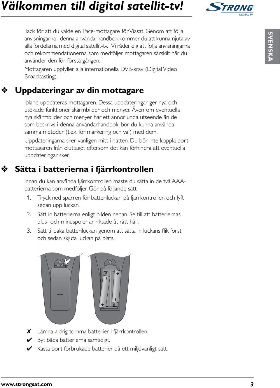 Vi råder dig att följa anvisningarna och rekommendationerna som medföljer mottagaren särskilt när du använder den för första gången.