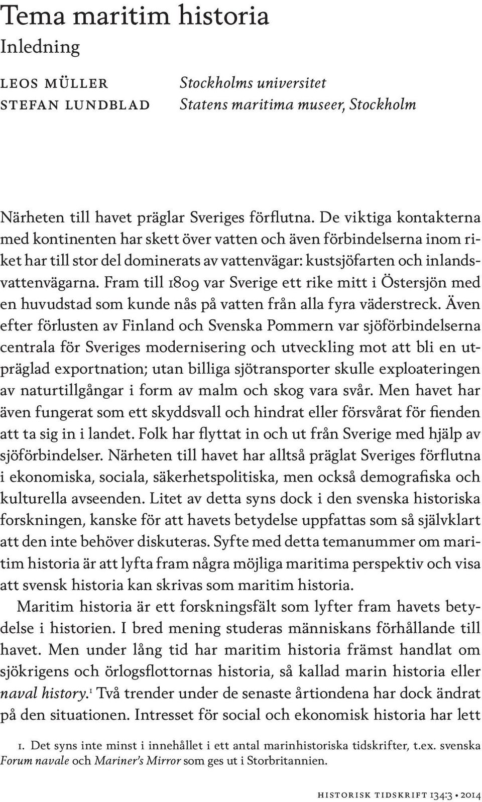 Fram till 1809 var Sverige ett rike mitt i Östersjön med en huvudstad som kunde nås på vatten från alla fyra väderstreck.