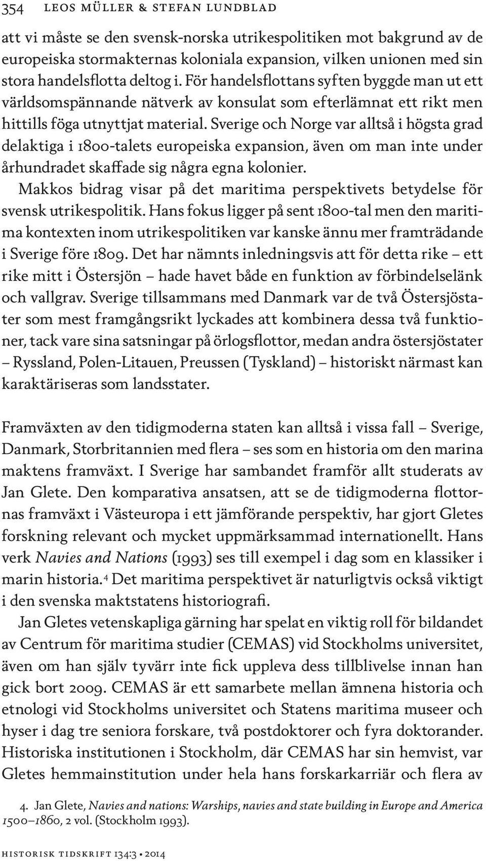 Sverige och Norge var alltså i högsta grad delaktiga i 1800-talets europeiska expansion, även om man inte under århundradet skaffade sig några egna kolonier.