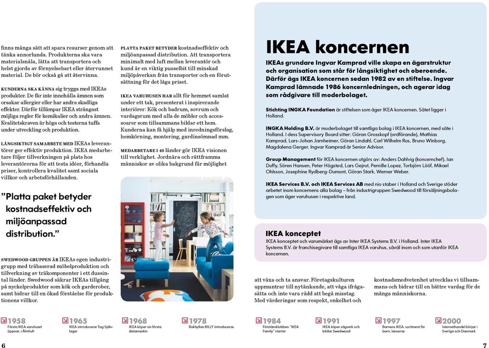 Därför tillämpar IKEA strängast möjliga regler för kemikalier och andra ämnen. Kvalitetskraven är höga och testerna tuffa under utveckling och produktion.