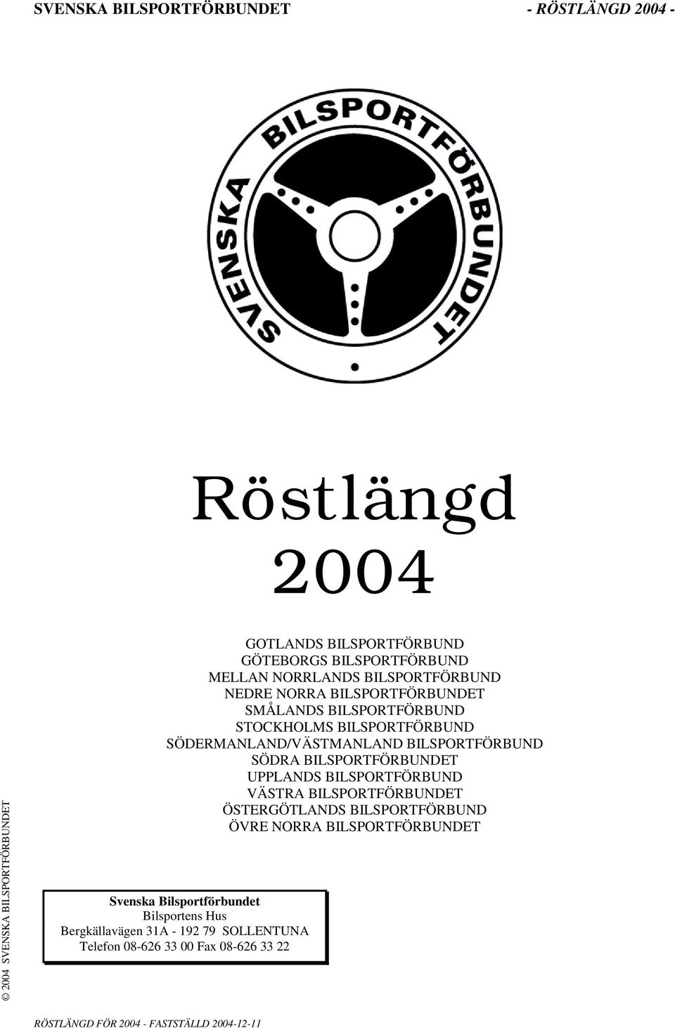 BILSPORTFÖRBUND SÖDRA BILSPORTFÖRBUNDET UPPLANDS BILSPORTFÖRBUND VÄSTRA BILSPORTFÖRBUNDET ÖSTERGÖTLANDS BILSPORTFÖRBUND ÖVRE NORRA