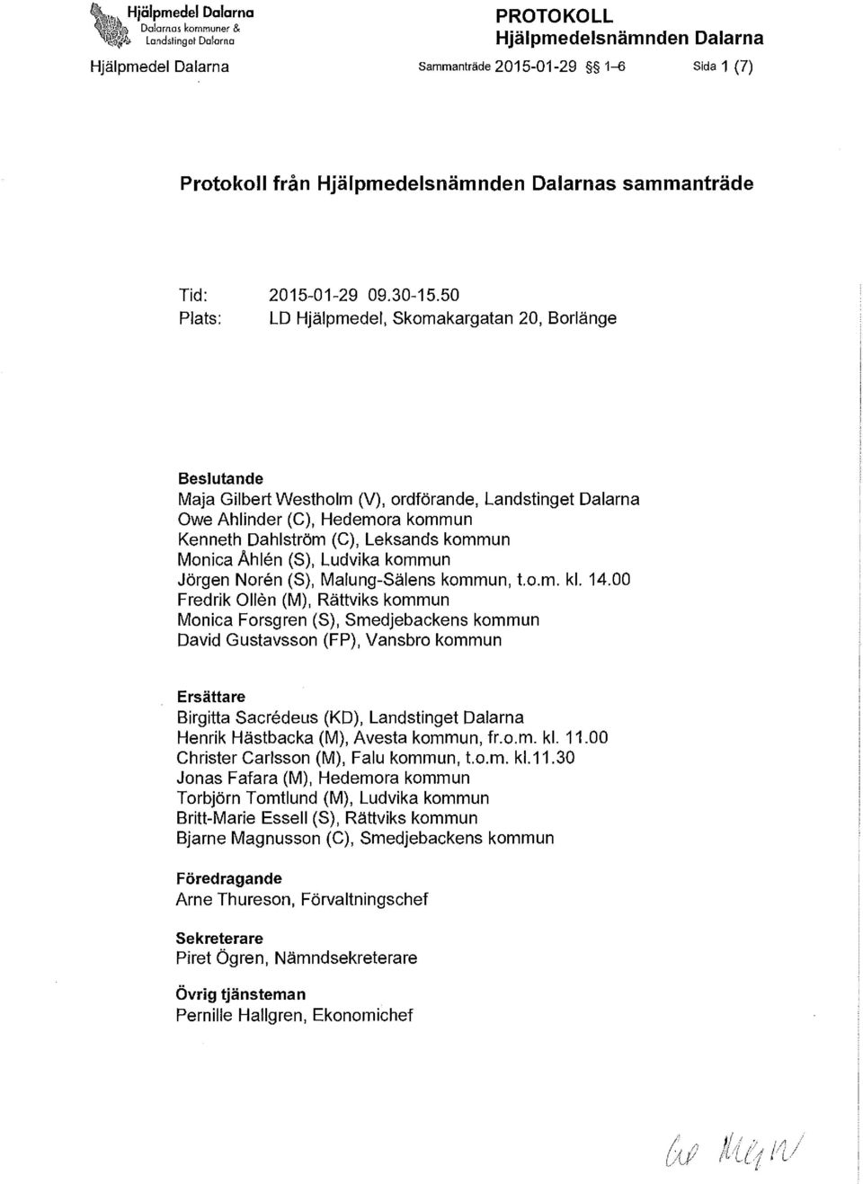 50 Plats: LD Hjälpmedel, Skomakargatan 20, Borlänge Beslutande Maja Gilbert Westholm (V), ordförande, Landstinget Dalarna Owe Ahlinder (C), Hedemora kommun Kenneth Dahlström (C), Leksands kommun