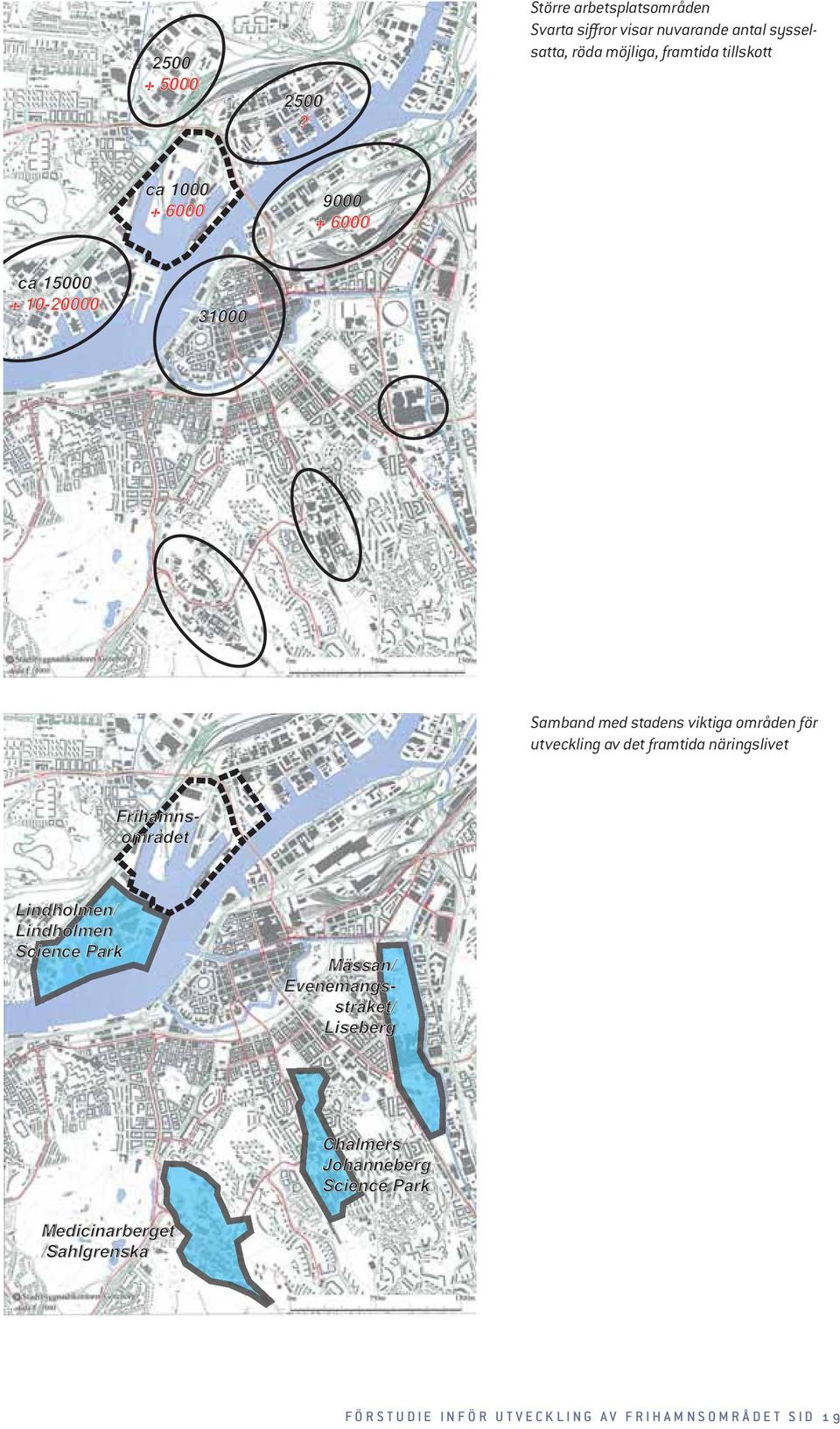 1000 + 6000 9000 + 6000 ca 15000 + 10-20000 31000 Samband med stadens viktiga områden för utveckling av det