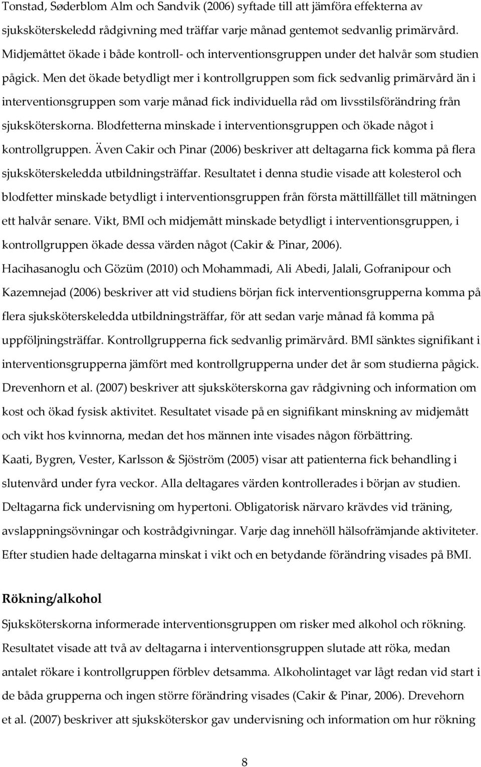 Men det ökade betydligt mer i kontrollgruppen som fick sedvanlig primärvård än i interventionsgruppen som varje månad fick individuella råd om livsstilsförändring från sjuksköterskorna.