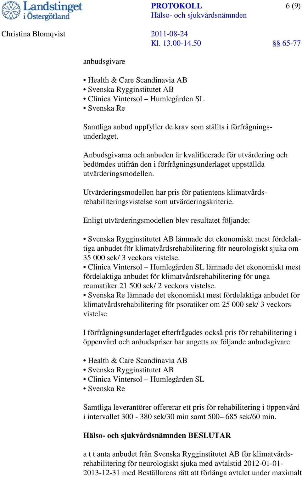 Utvärderingsmodellen har pris för patientens klimatvårdsrehabiliteringsvistelse som utvärderingskriterie.