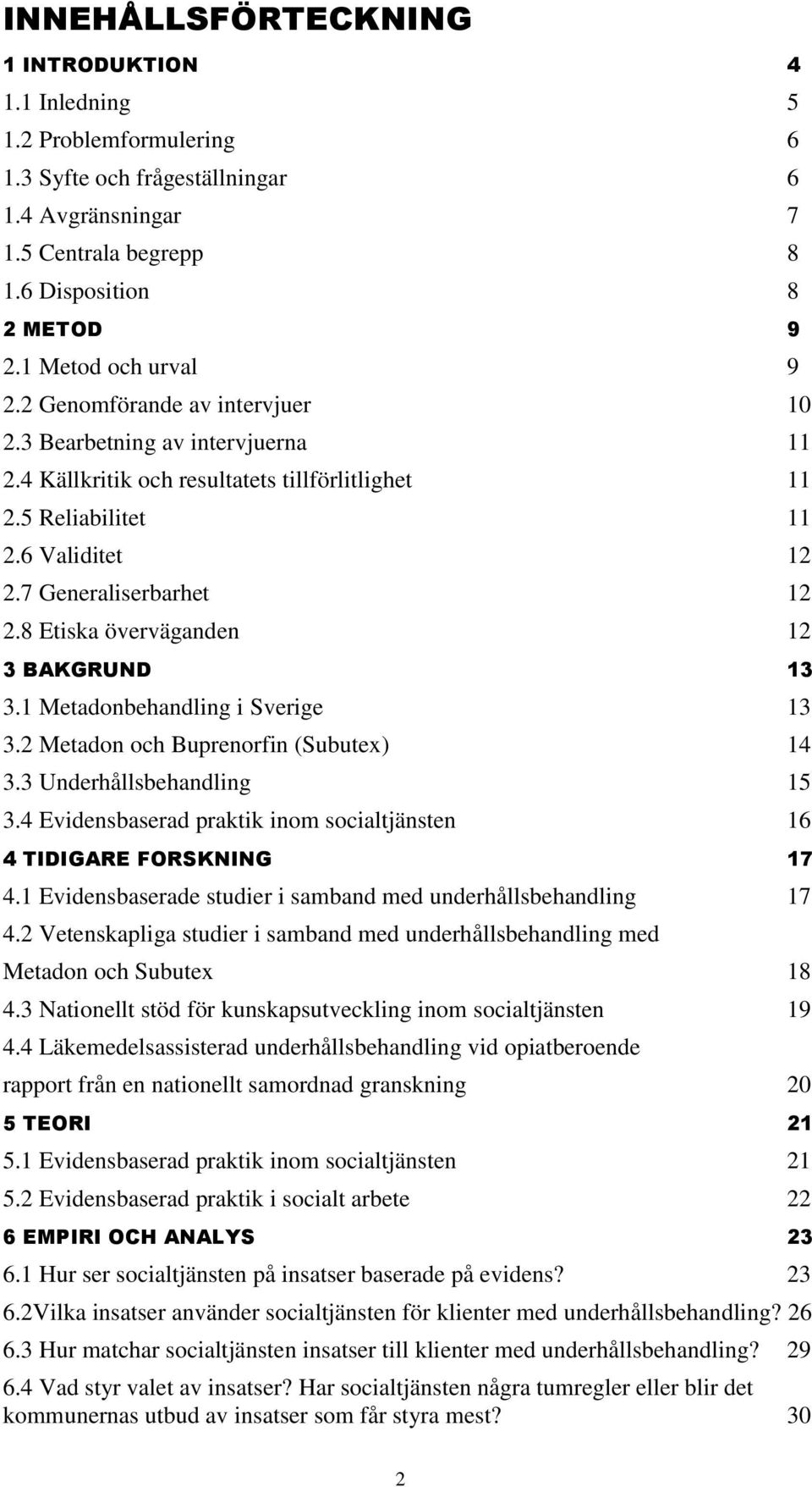 7 Generaliserbarhet 12 2.8 Etiska överväganden 12 3 BAKGRUND 13 3.1 Metadonbehandling i Sverige 13 3.2 Metadon och Buprenorfin (Subutex) 14 3.3 Underhållsbehandling 15 3.