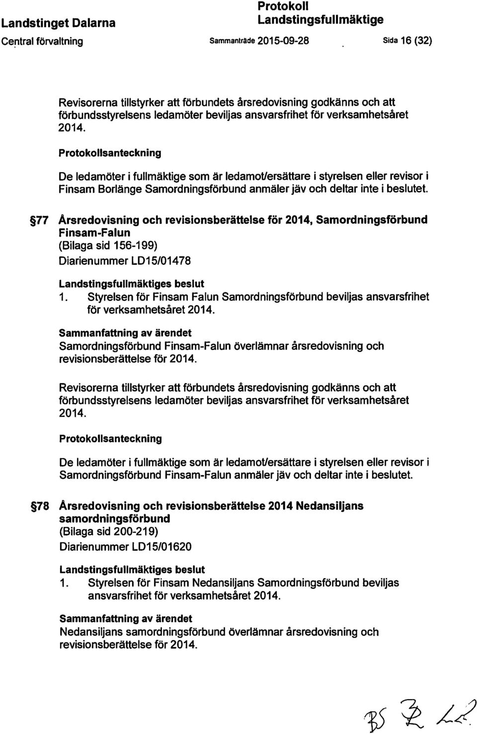 77 Årsredovisning och revisionsberättelse för 2014, Samordningsförbund Finsam-Falun (Bilaga sid 156-199) Diarienummer LD15/01478 1.