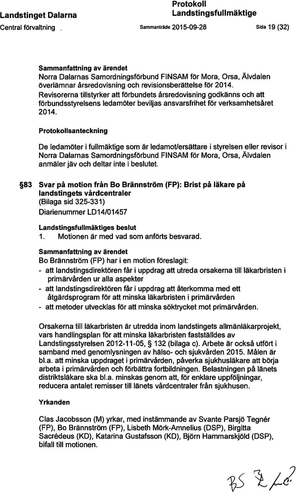 Revisorerna tillstyrker att förbundets årsredovisning godkänns och att förbundsstyrelsens ledamöter beviljas ansvarsfrihet för verksamhetsåret 2014.