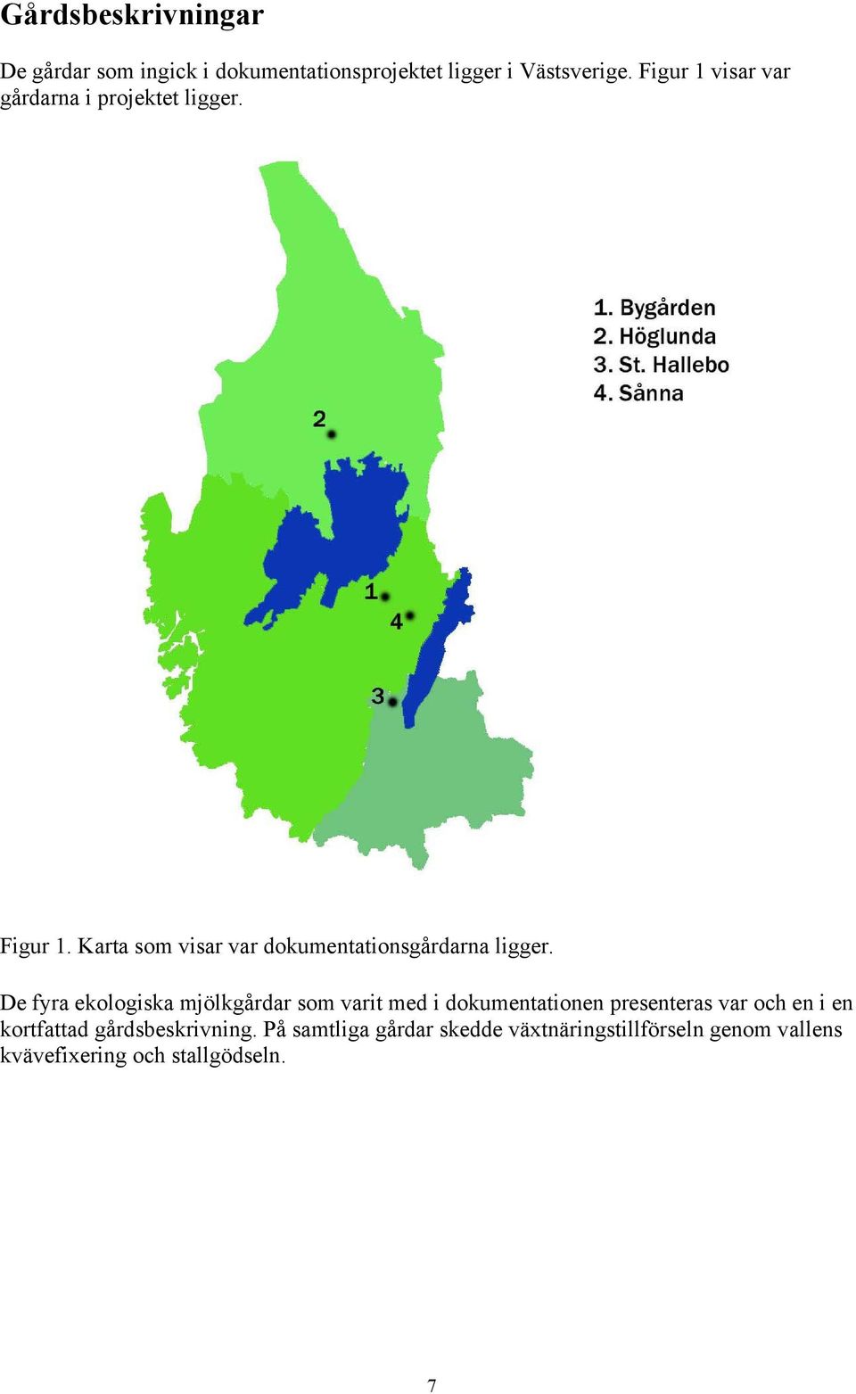 Karta som visar var dokumentationsgårdarna ligger.