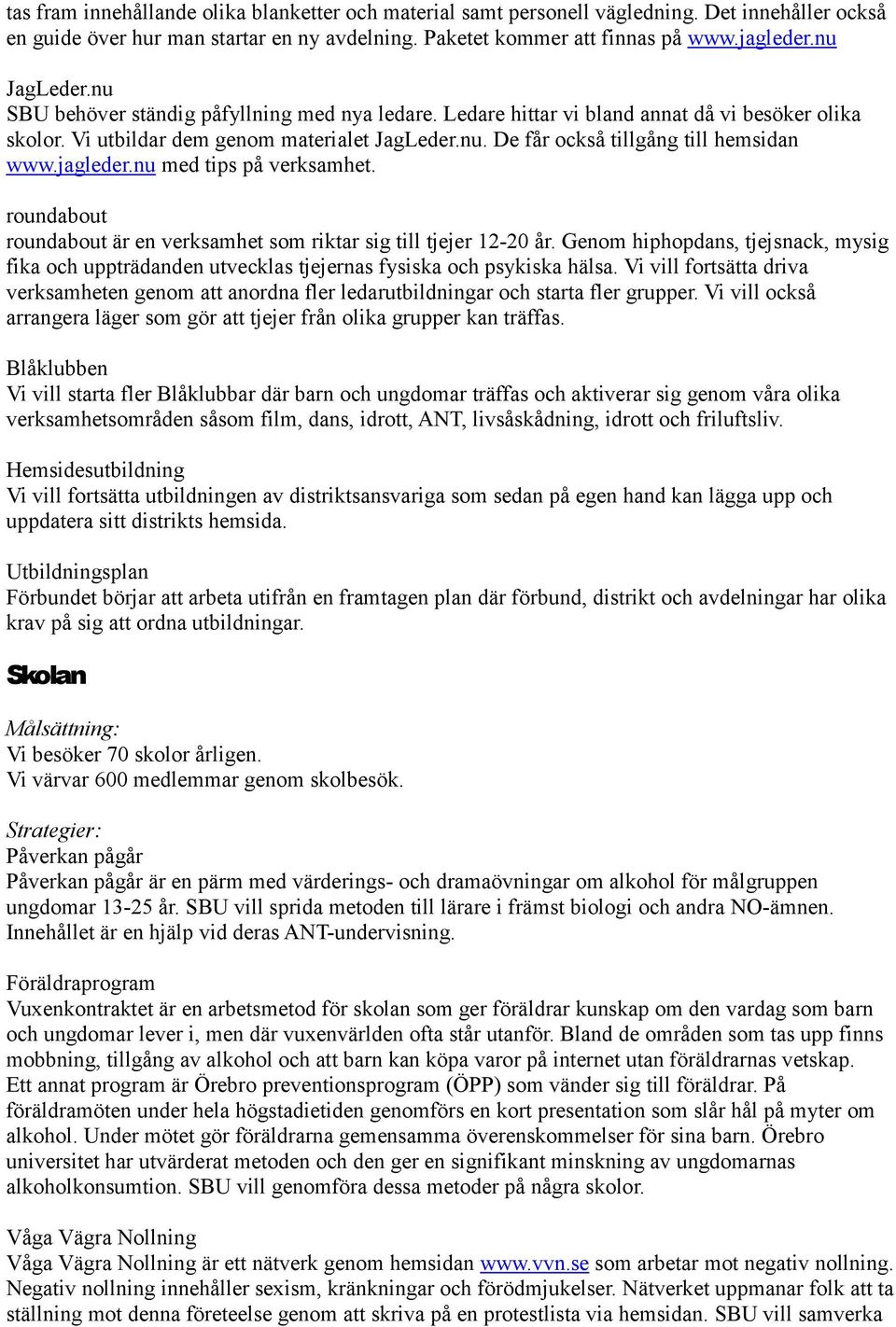 jagleder.nu med tips på verksamhet. roundabout roundabout är en verksamhet som riktar sig till tjejer 12-20 år.