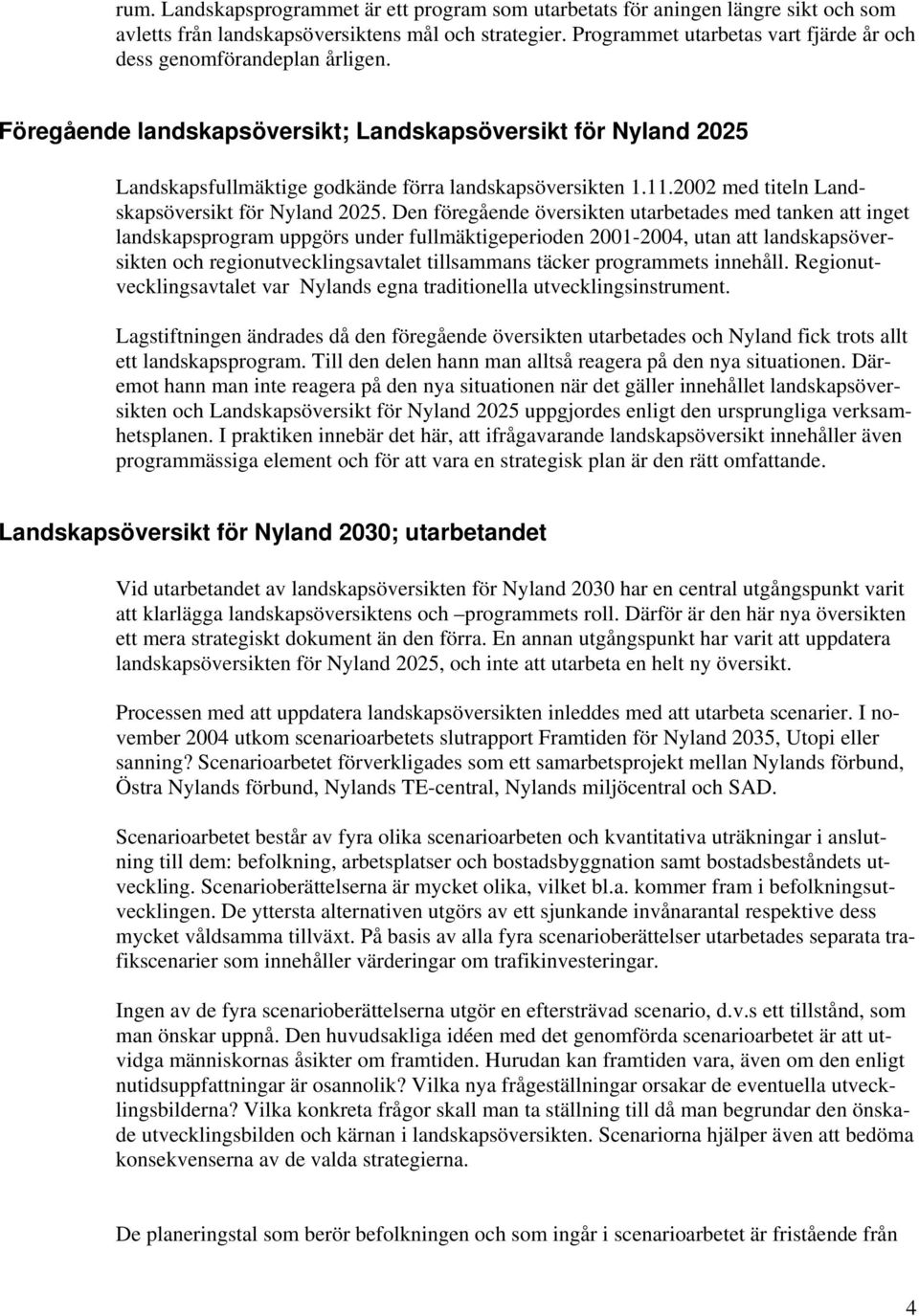 2002 med titeln Landskapsöversikt för Nyland 2025.