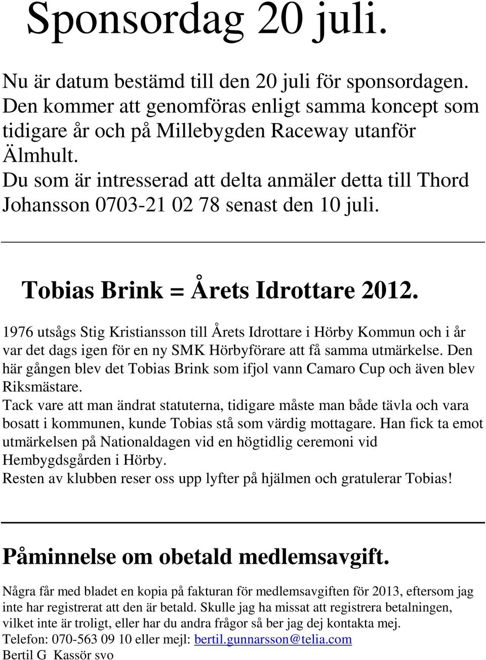 1976 utsågs Stig Kristiansson till Årets Idrottare i Hörby Kommun och i år var det dags igen för en ny SMK Hörbyförare att få samma utmärkelse.