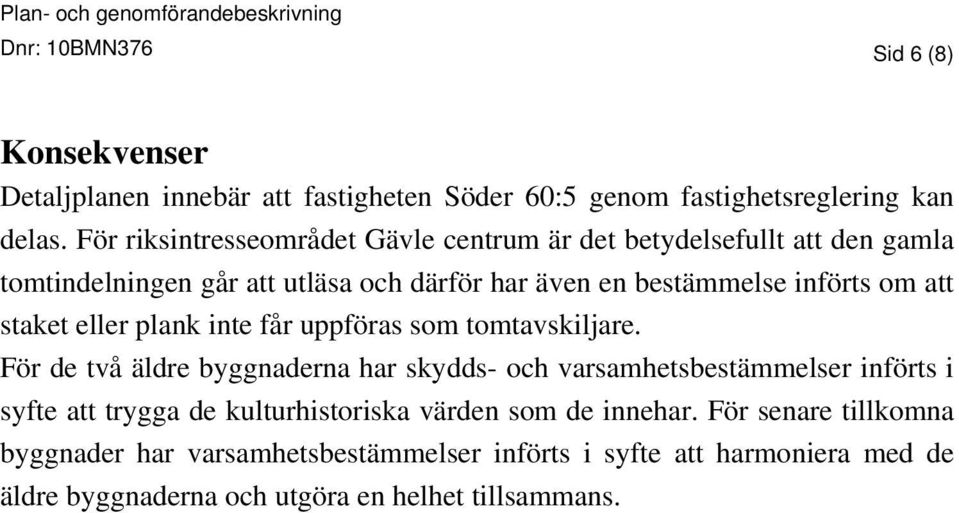 staket eller plank inte får uppföras som tomtavskiljare.