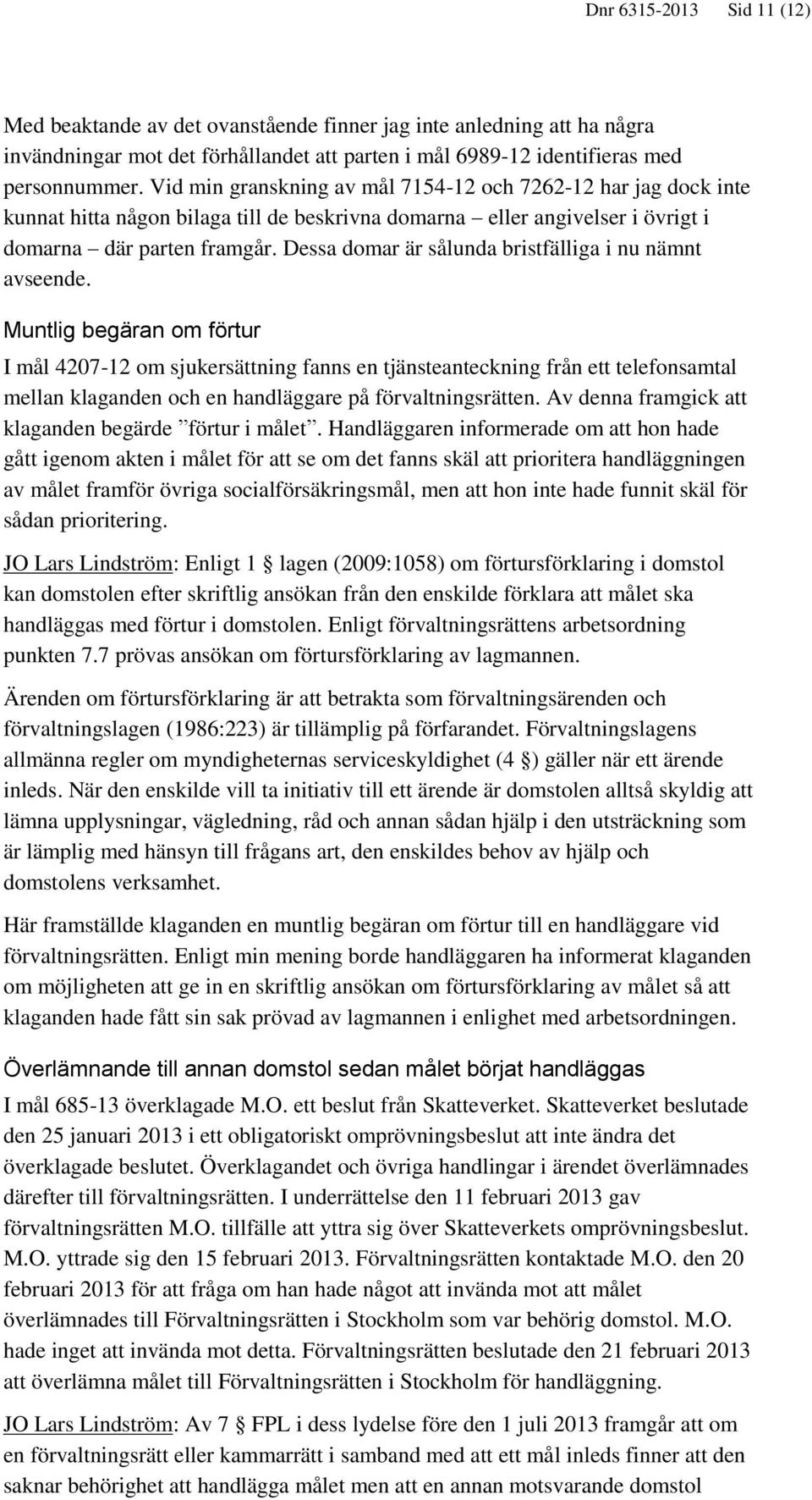 Dessa domar är sålunda bristfälliga i nu nämnt avseende.