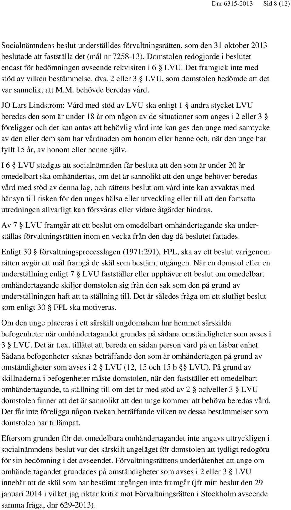 2 eller 3 LVU, som domstolen bedömde att det var sannolikt att M.M. behövde beredas vård.