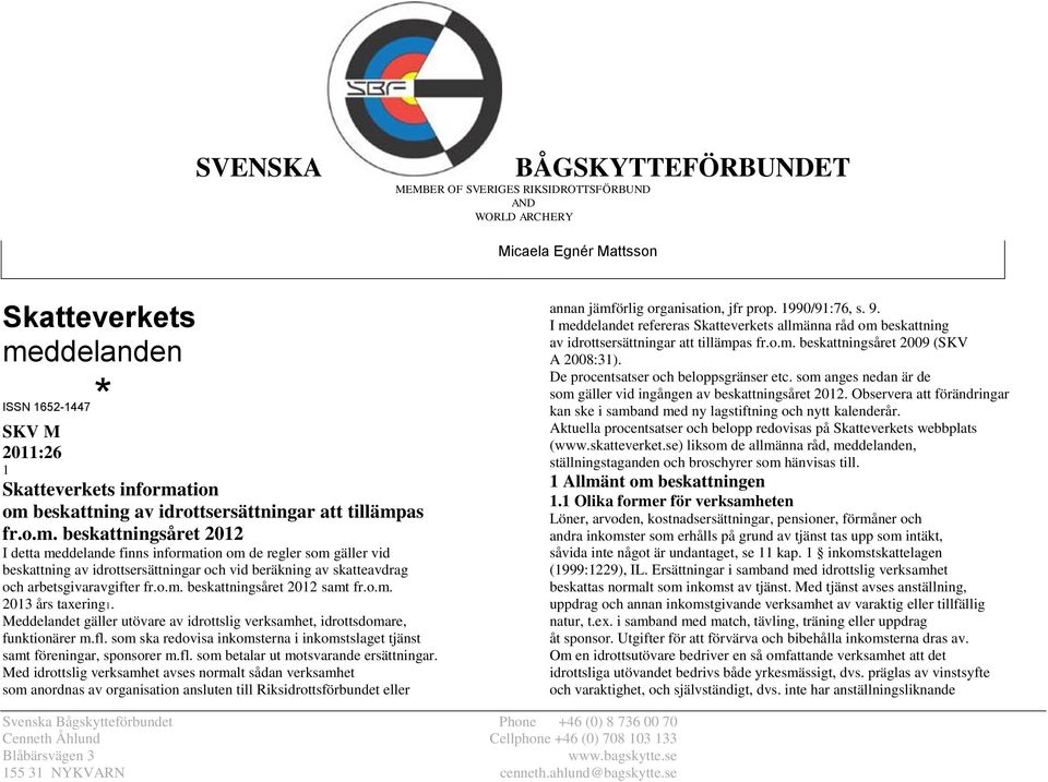 tion om beskattning av idrottsersättningar att tillämpas fr.o.m. beskattningsåret 2012 I detta meddelande finns information om de regler som gäller vid beskattning av idrottsersättningar och vid beräkning av skatteavdrag och arbetsgivaravgifter fr.