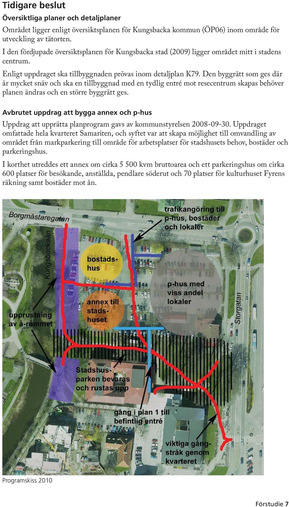 Den byggrätt som ges där är mycket snäv och ska en tillbyggnad med en tydlig entré mot resecentrum skapas behöver planen ändras och en större byggrätt ges.