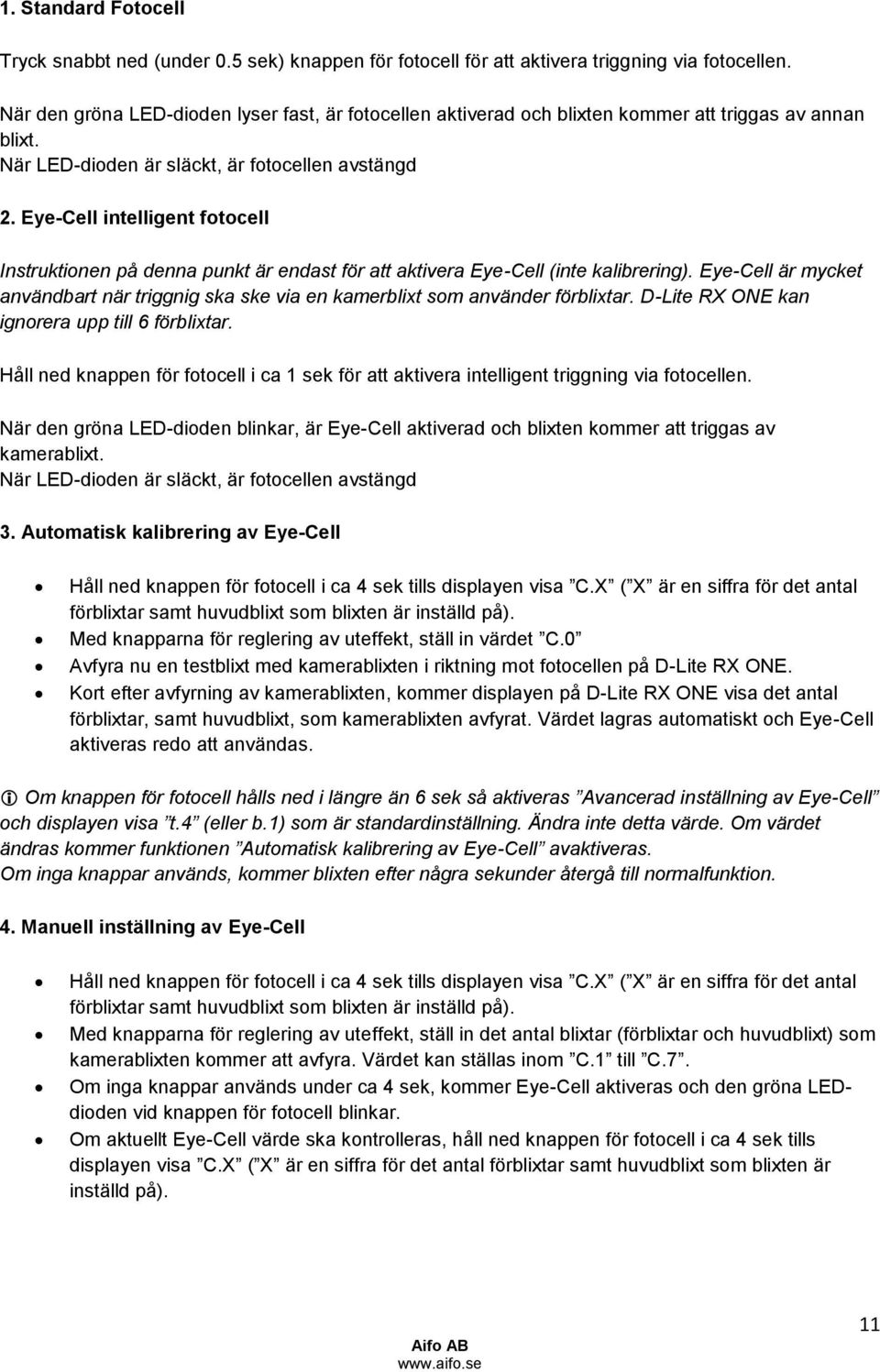 Eye-Cell intelligent fotocell Instruktionen på denna punkt är endast för att aktivera Eye-Cell (inte kalibrering).