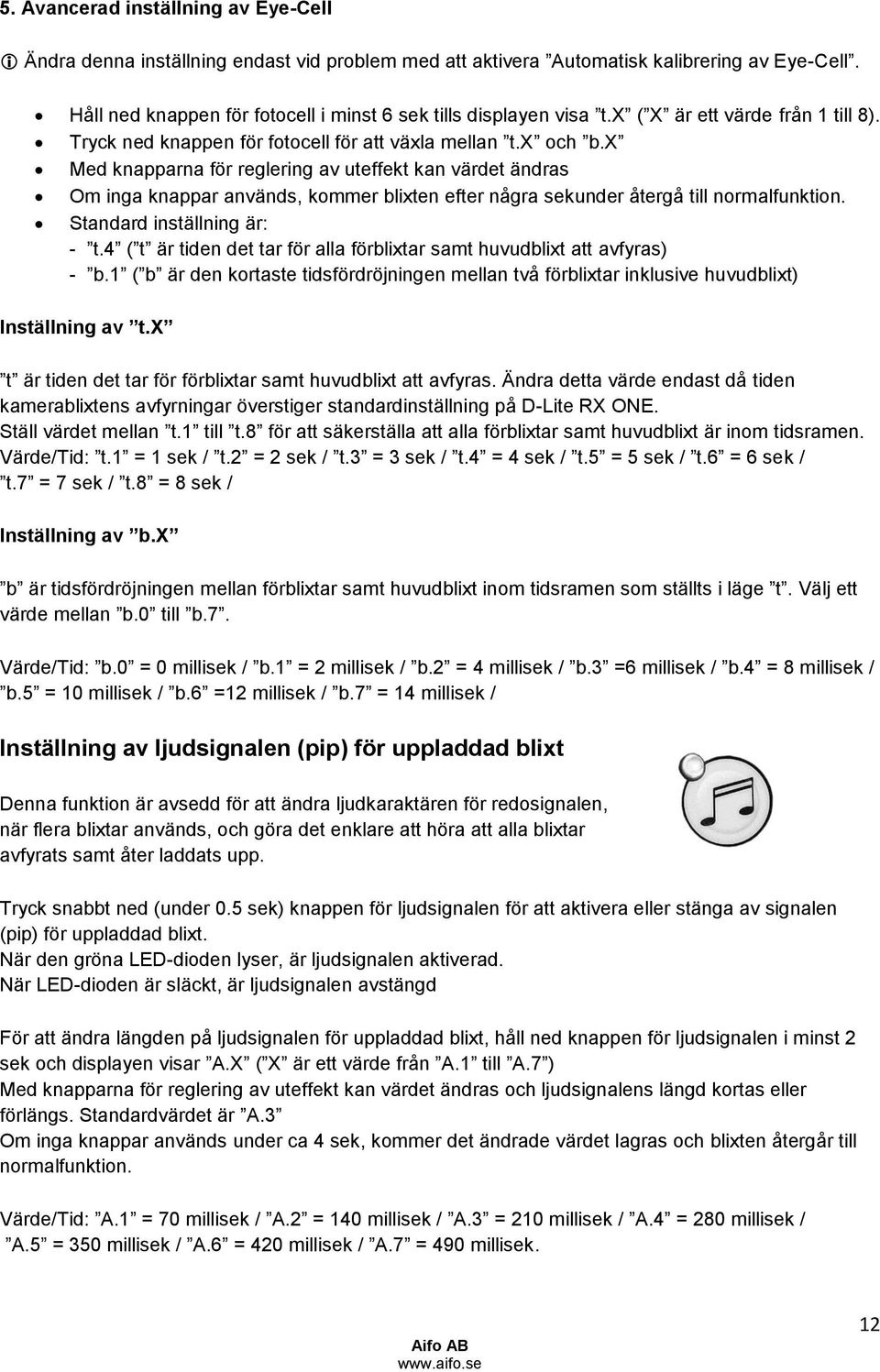 x Med knapparna för reglering av uteffekt kan värdet ändras Om inga knappar används, kommer blixten efter några sekunder återgå till normalfunktion. Standard inställning är: - t.