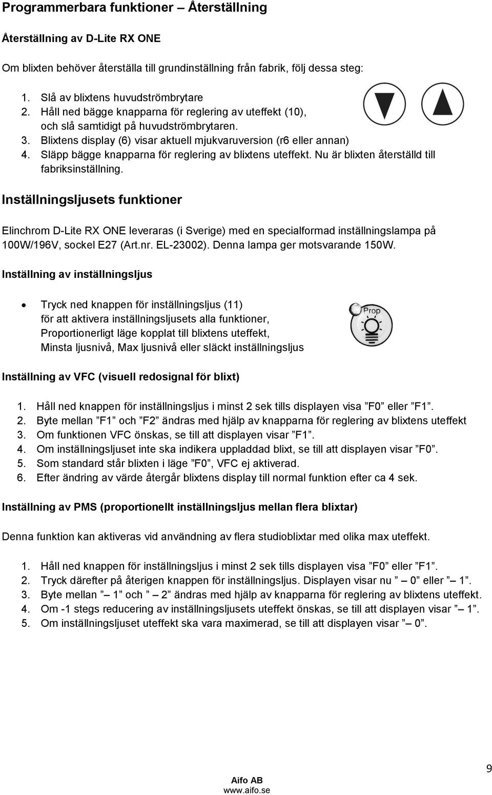 Släpp bägge knapparna för reglering av blixtens uteffekt. Nu är blixten återställd till fabriksinställning.