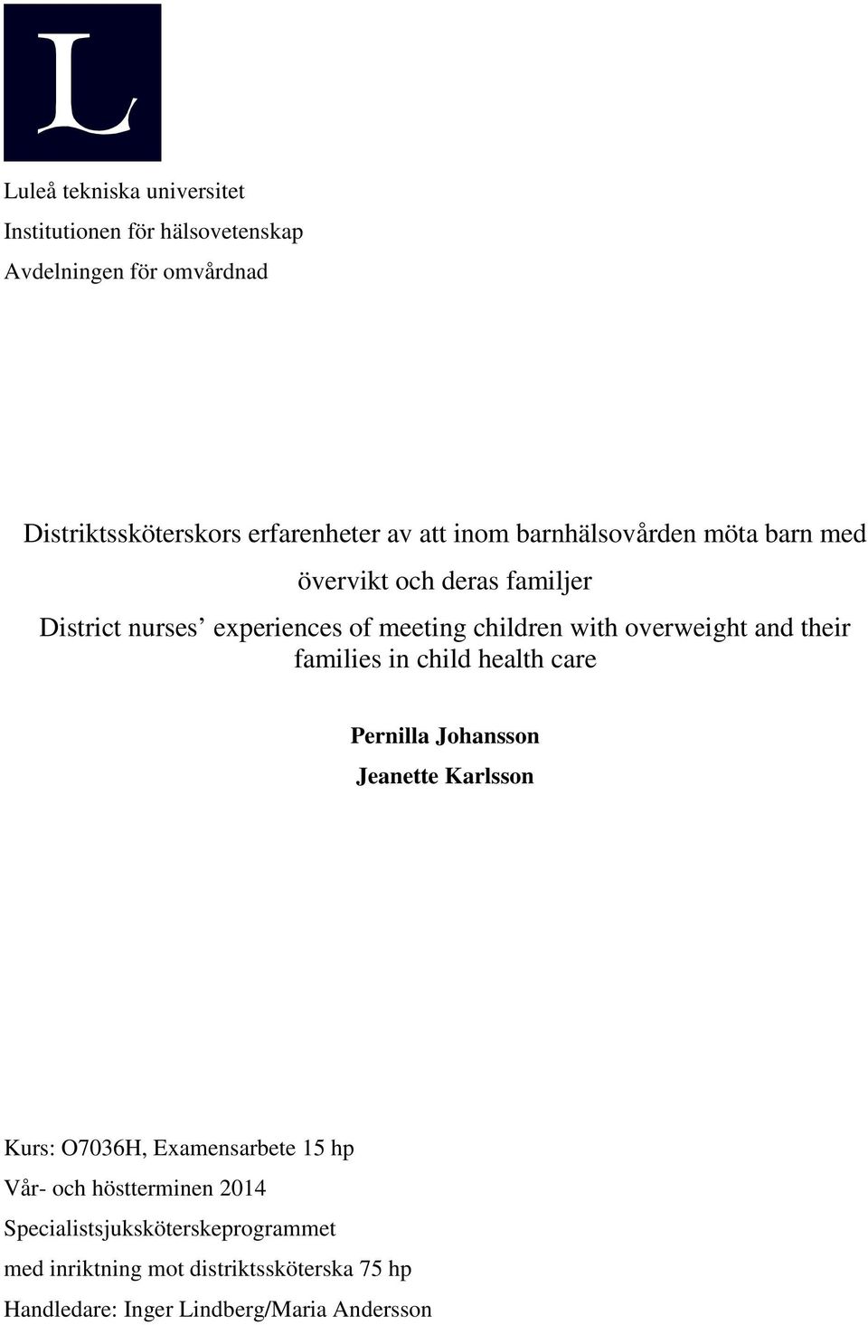 and their families in child health care Pernilla Johansson Jeanette Karlsson Kurs: O7036H, Examensarbete 15 hp Vår- och