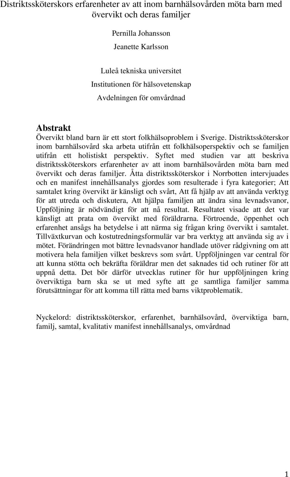 Distriktssköterskor inom barnhälsovård ska arbeta utifrån ett folkhälsoperspektiv och se familjen utifrån ett holistiskt perspektiv.