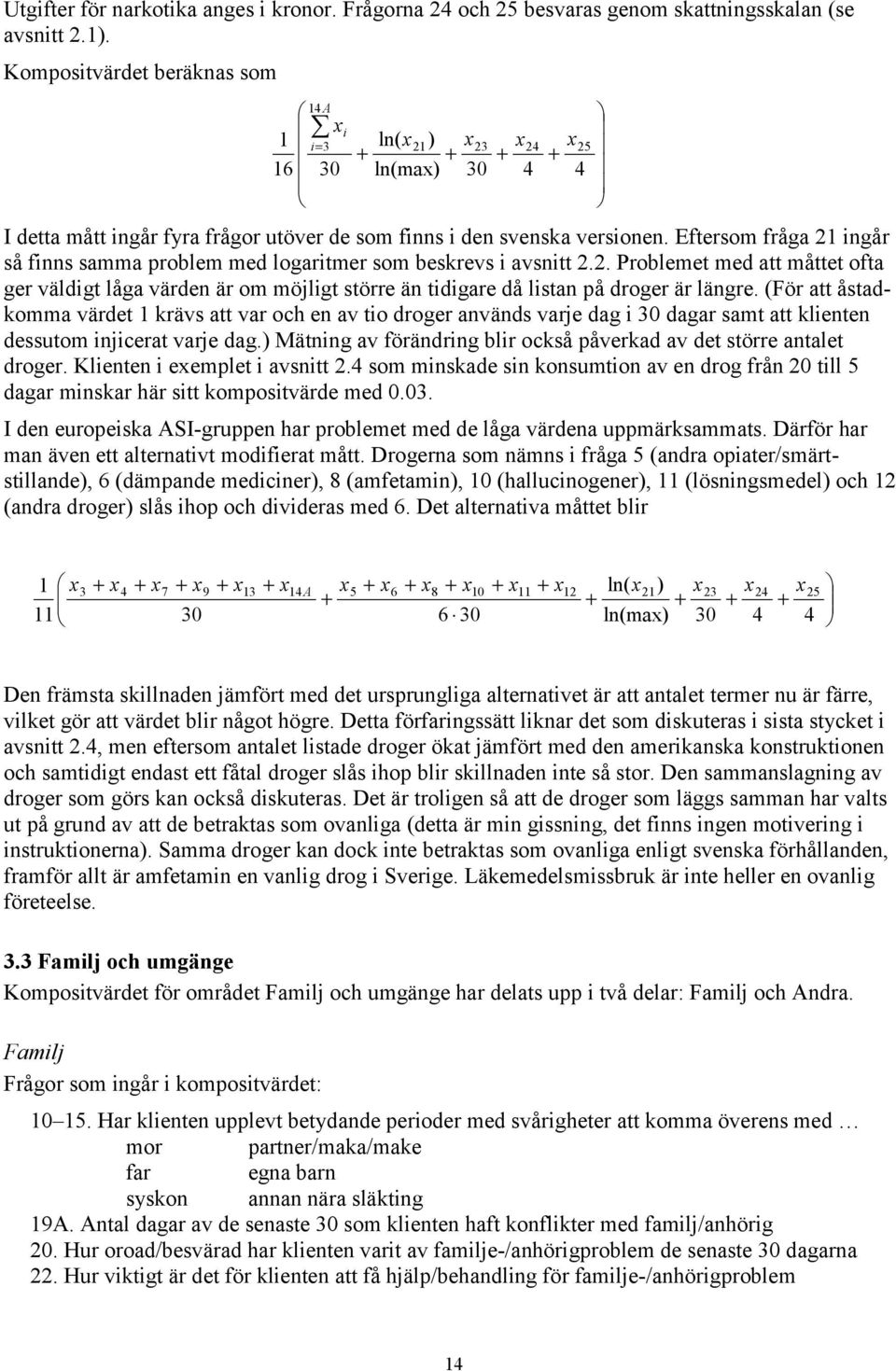 (För att åstadkomma värdet 1 krävs att var och en av to droger används varje dag 30 dagar samt att klenten dessutom njcerat varje dag.