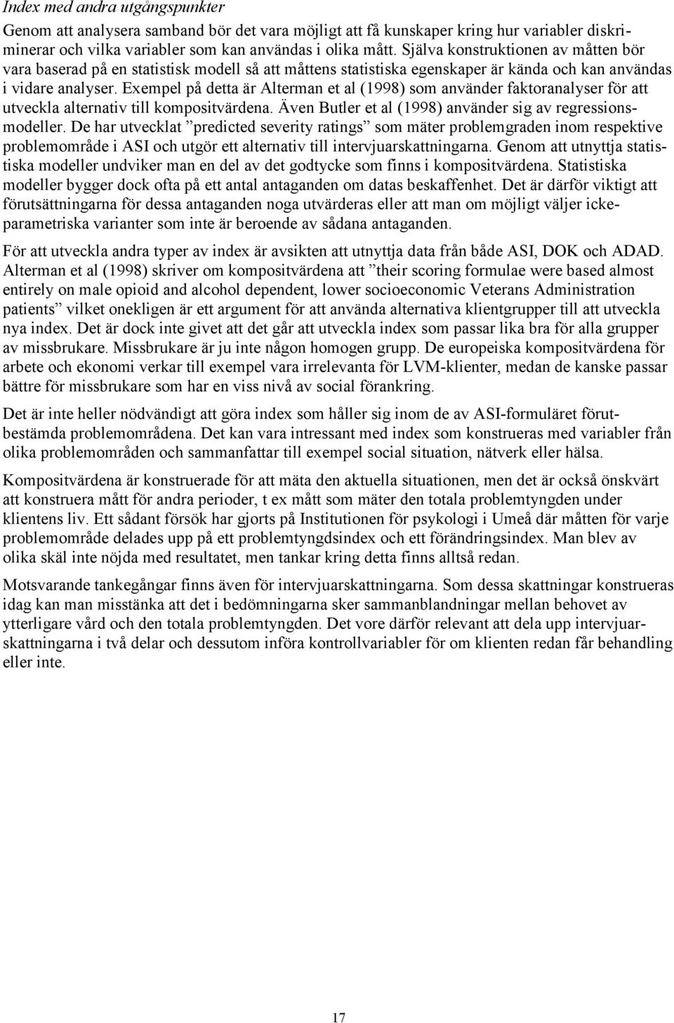 Eempel på detta är Alterman et al (1998) som använder faktoranalyser för att utveckla alternatv tll kompostvärdena. Även Butler et al (1998) använder sg av regressonsmodeller.