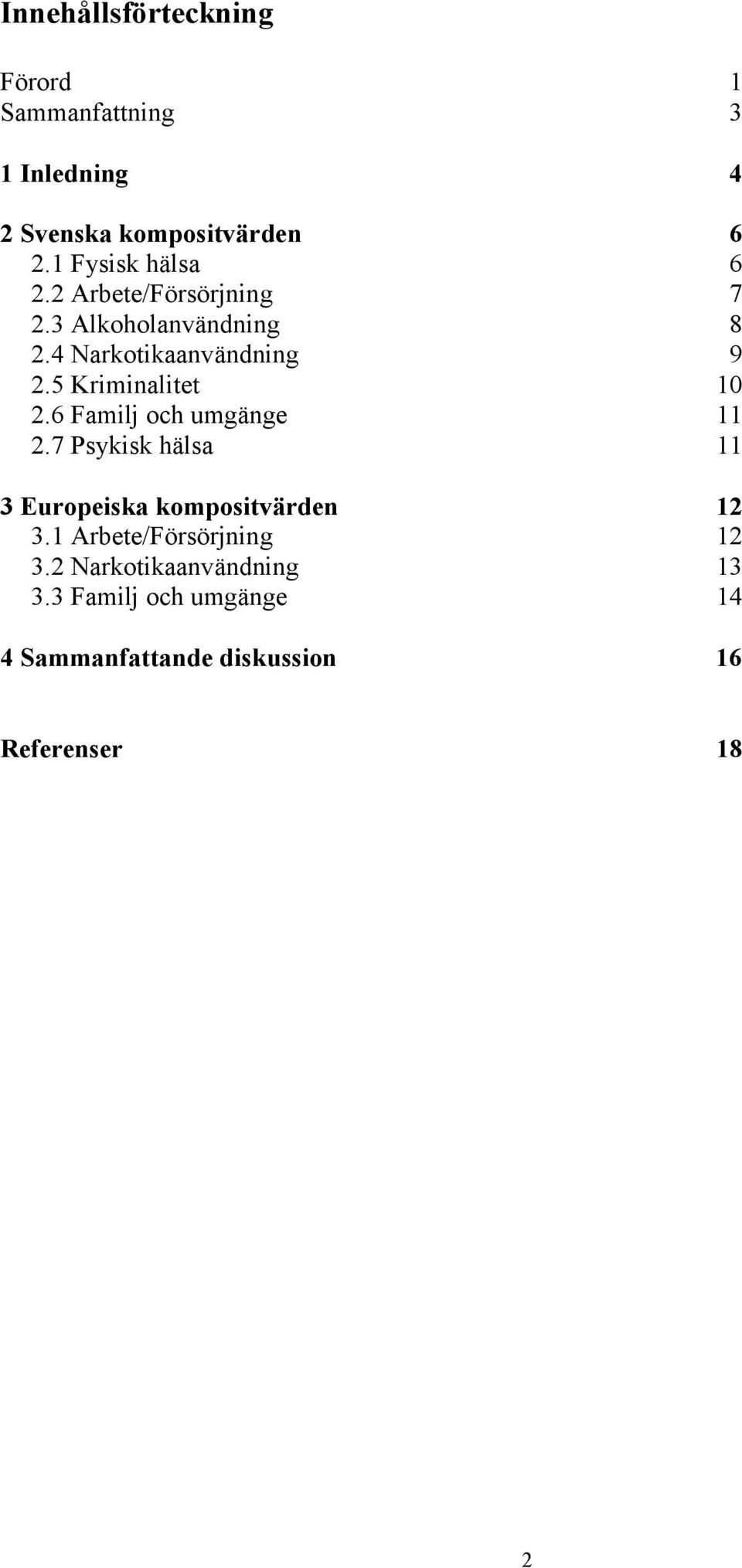 5 Krmnaltet 10 2.6 Famlj och umgänge 11 2.7 Psyksk hälsa 11 3 Europeska kompostvärden 12 3.