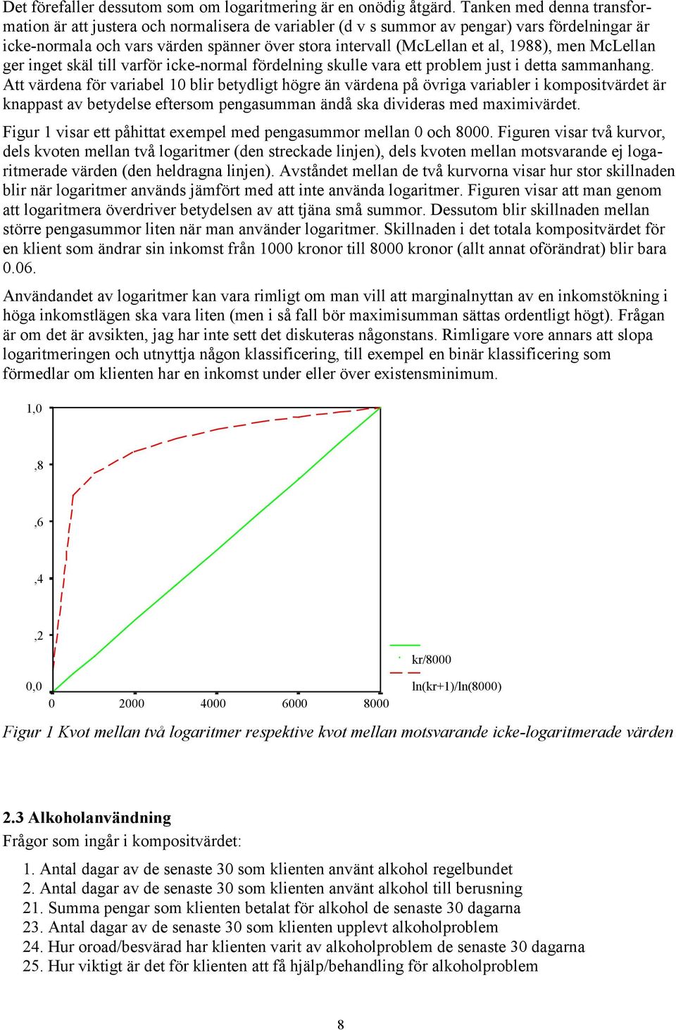 men McLellan ger nget skäl tll varför cke-normal fördelnng skulle vara ett problem just detta sammanhang.