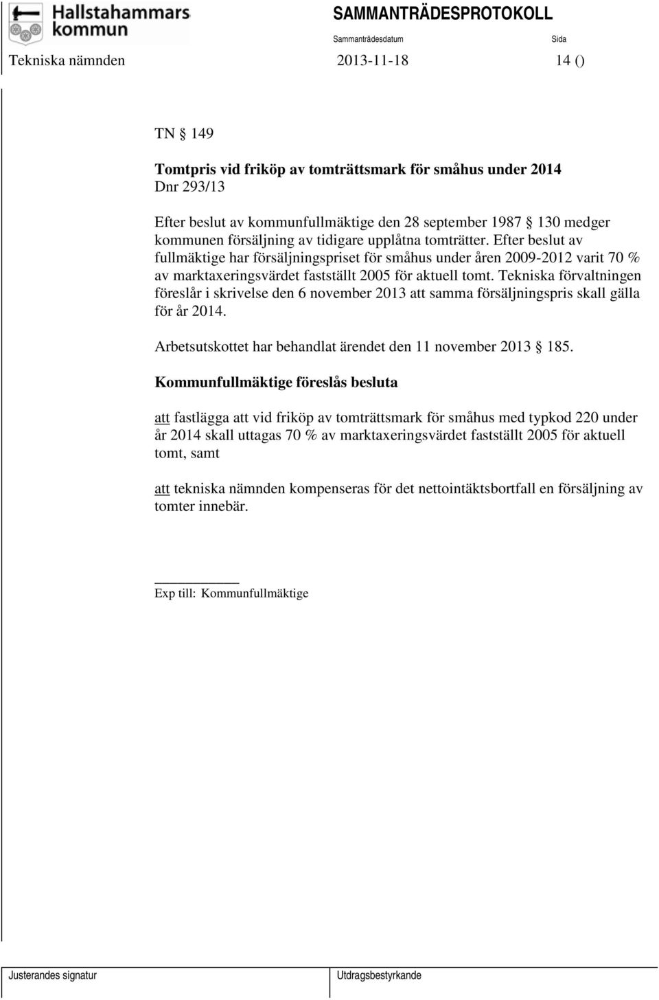 Tekniska förvaltningen föreslår i skrivelse den 6 november 2013 att samma försäljningspris skall gälla för år 2014. Arbetsutskottet har behandlat ärendet den 11 november 2013 185.