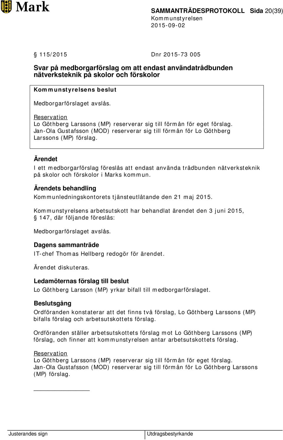 I ett medborgarförslag föreslås att endast använda trådbunden nätverksteknik på skolor och förskolor i Marks kommun. Kommunledningskontorets tjänsteutlåtande den 21 maj 2015.