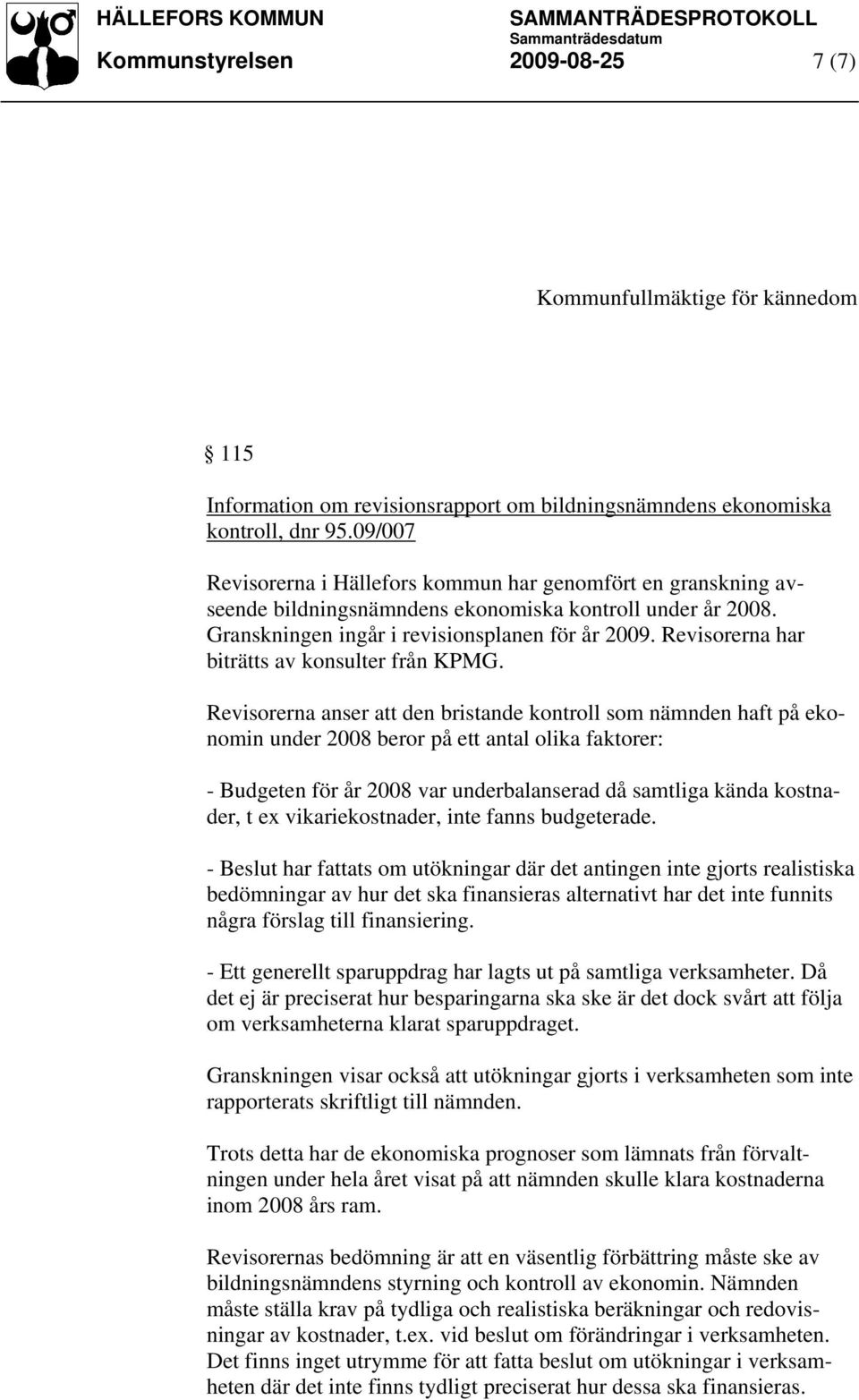 Revisorerna har biträtts av konsulter från KPMG.