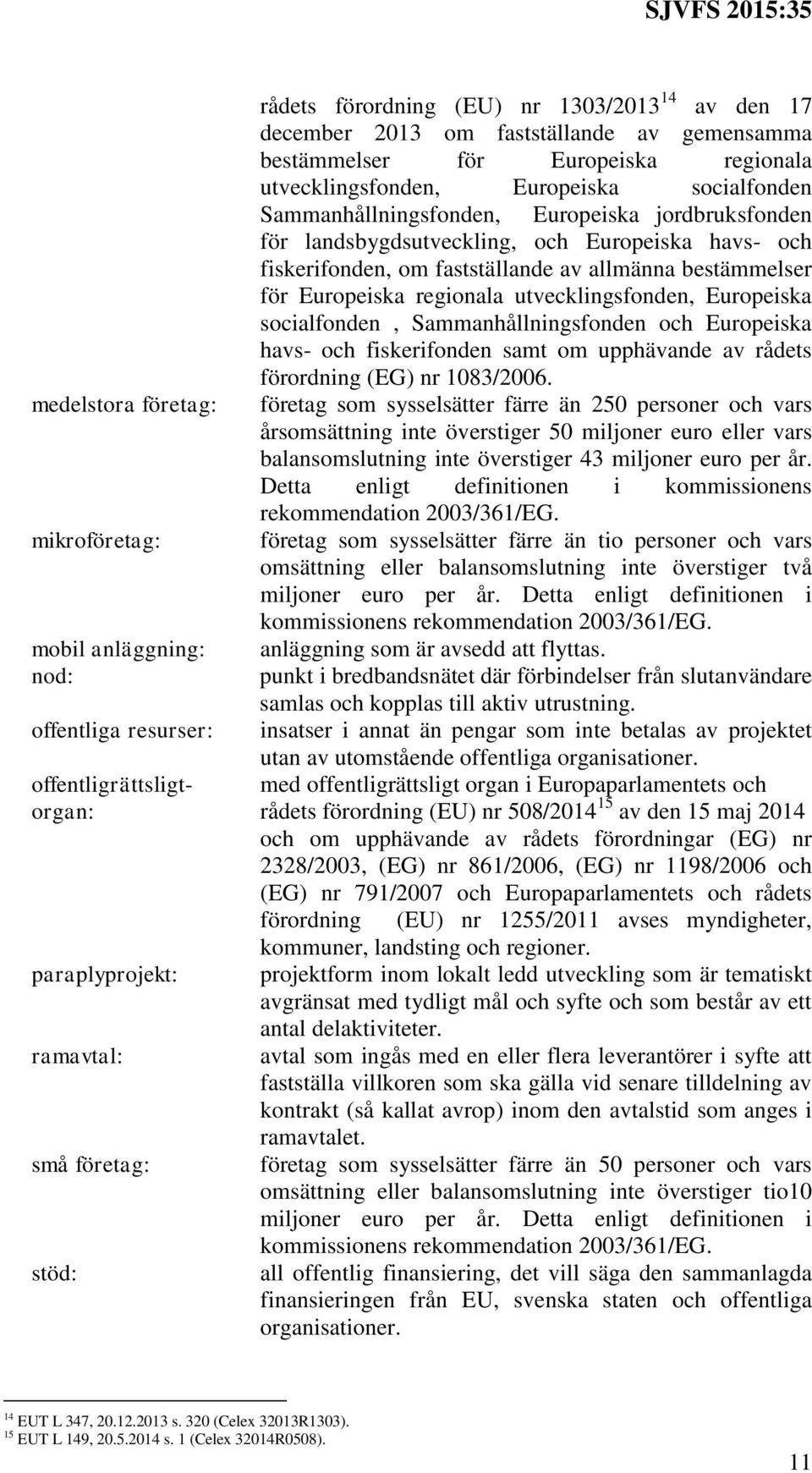 bestämmelser för Europeiska regionala utvecklingsfonden, Europeiska socialfonden, Sammanhållningsfonden och Europeiska havs- och fiskerifonden samt om upphävande av rådets förordning (EG) nr