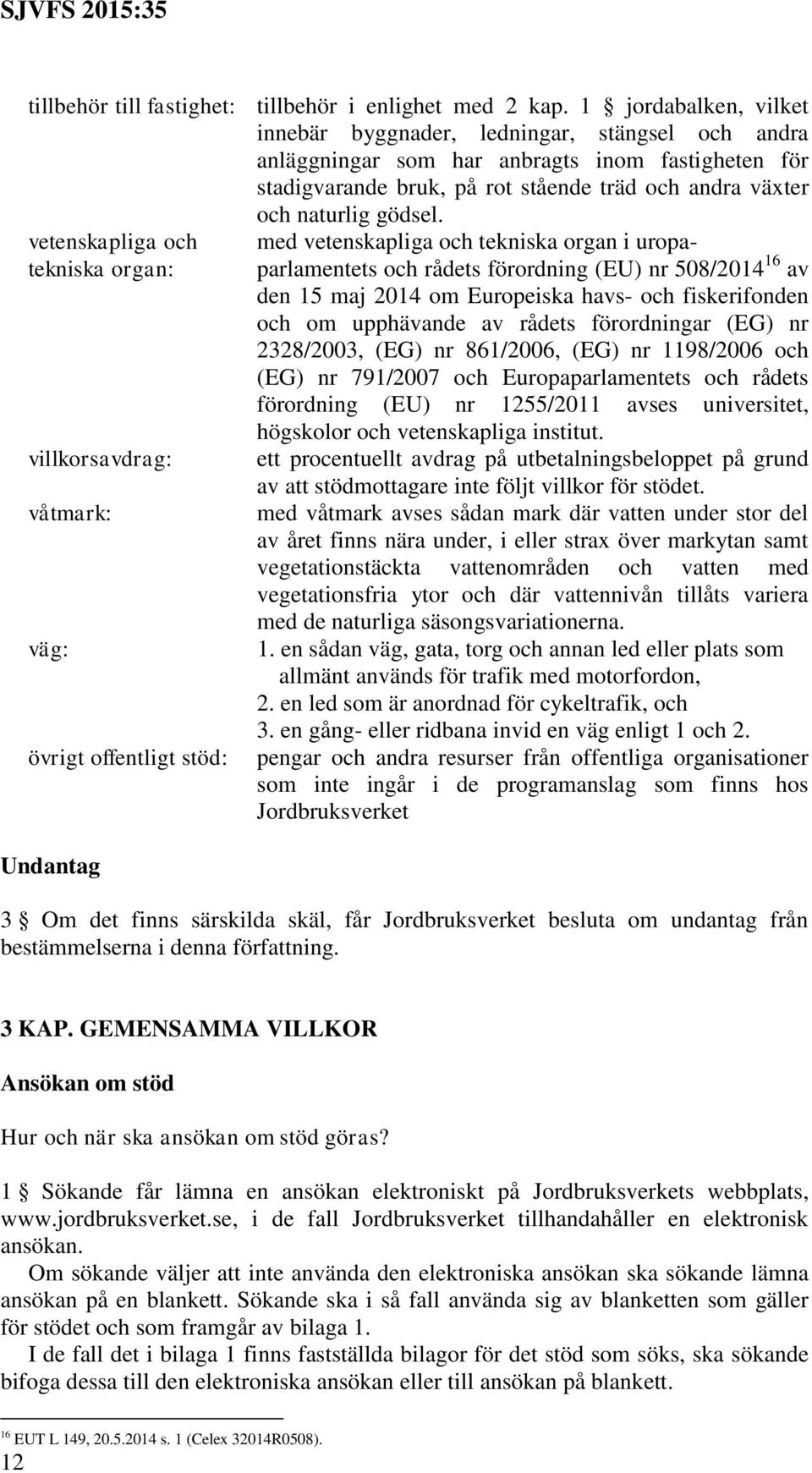 vetenskapliga och med vetenskapliga och tekniska organ i uropatekniska organ: parlamentets och rådets förordning (EU) nr 508/2014 16 av den 15 maj 2014 om Europeiska havs- och fiskerifonden och om