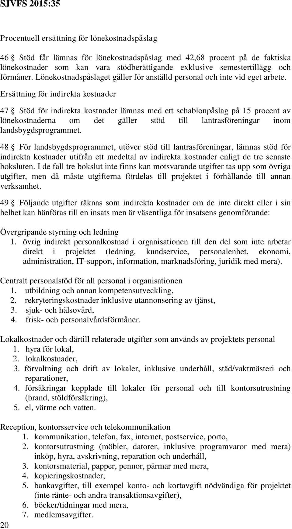 Ersättning för indirekta kostnader 47 för indirekta kostnader lämnas med ett schablonpåslag på 15 procent av lönekostnaderna om det gäller stöd till lantrasföreningar inom landsbygdsprogrammet.