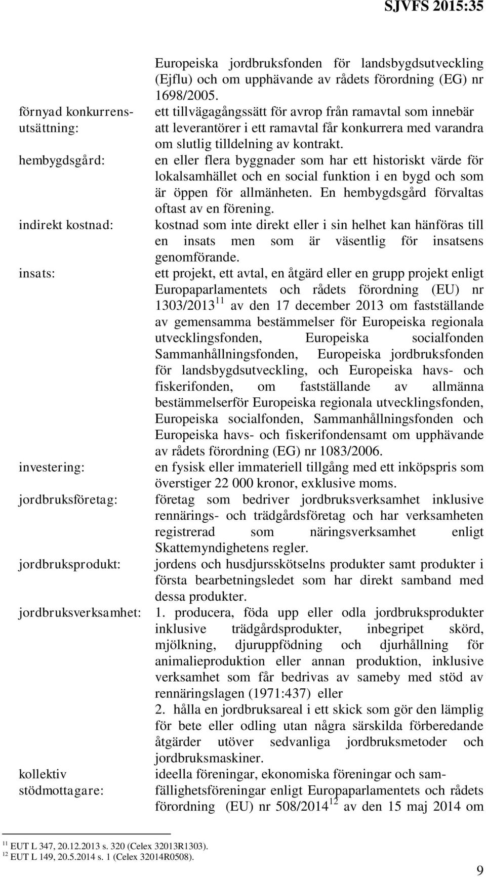 en eller flera byggnader som har ett historiskt värde för lokalsamhället och en social funktion i en bygd och som är öppen för allmänheten. En hembygdsgård förvaltas oftast av en förening.