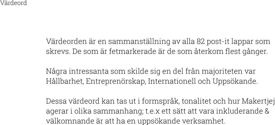 Några intressanta som skilde sig en del från majoriteten var Hållbarhet, Entreprenörskap, Internationell och