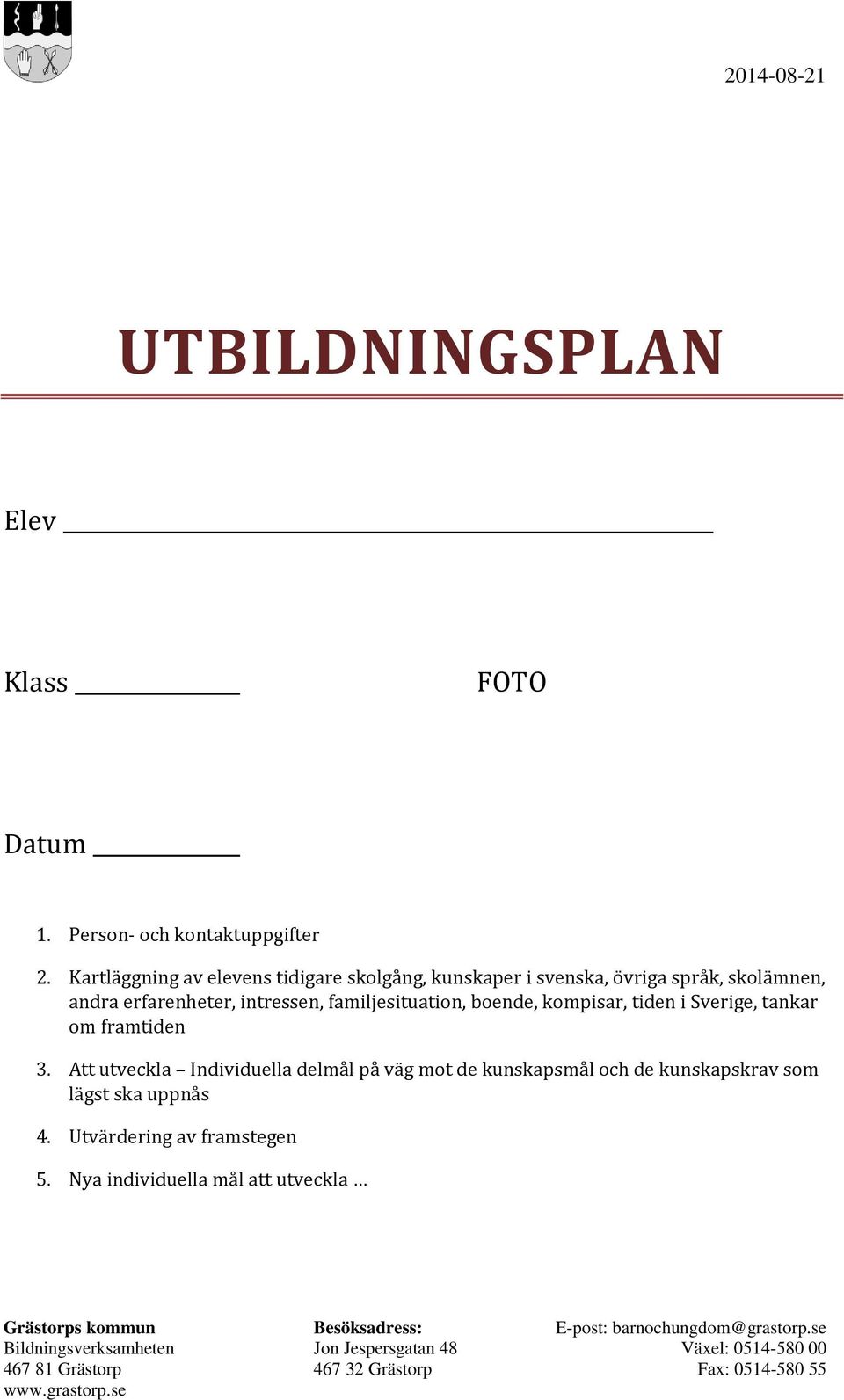 intressen, familjesituation, boende, kompisar, tiden i Sverige, tankar om framtiden 3.