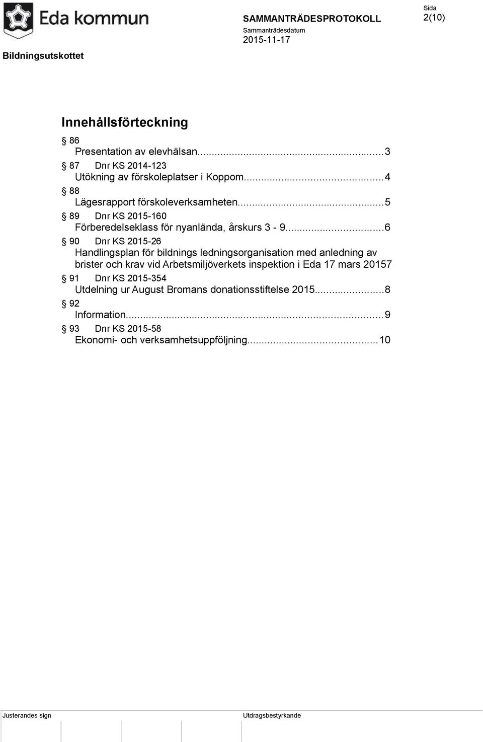 ..6 90 Dnr KS 2015-26 Handlingsplan för bildnings ledningsorganisation med anledning av brister och krav vid Arbetsmiljöverkets inspektion