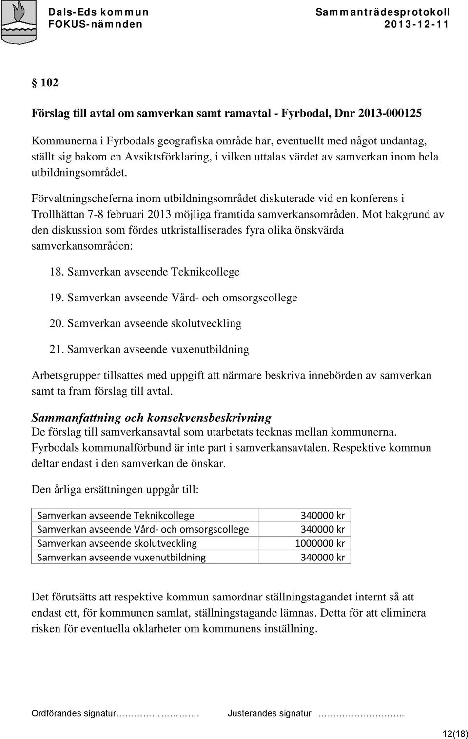 Förvaltningscheferna inom utbildningsområdet diskuterade vid en konferens i Trollhättan 7-8 februari 2013 möjliga framtida samverkansområden.