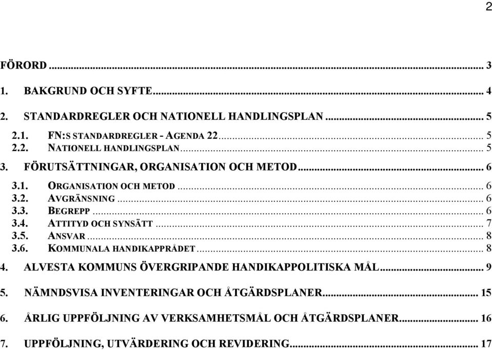 5. ANSVAR... 8 3.6. KOMMUNALA HANDIKAPPRÅDET... 8 4. ALVESTA KOMMUNS ÖVERGRIPANDE HANDIKAPPOLITISKA MÅL... 9 5.