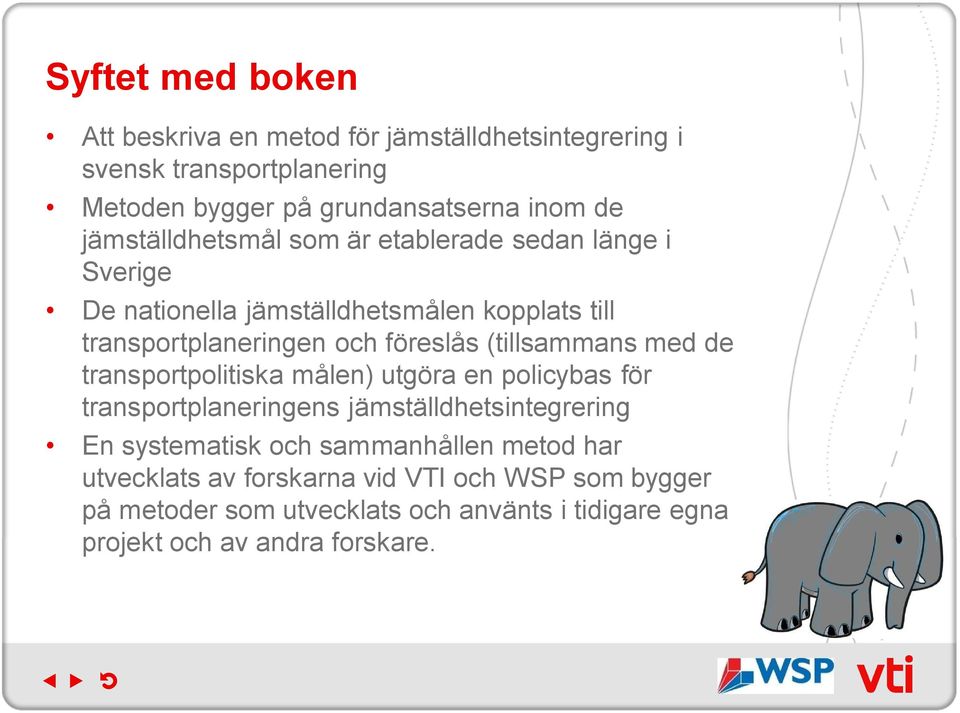 (tillsammans med de transportpolitiska målen) utgöra en policybas för transportplaneringens jämställdhetsintegrering En systematisk och